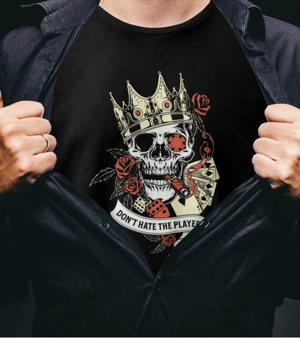 Don't Hate The Player Skull Crown Cards Roses Dice Cigar T-Shirt