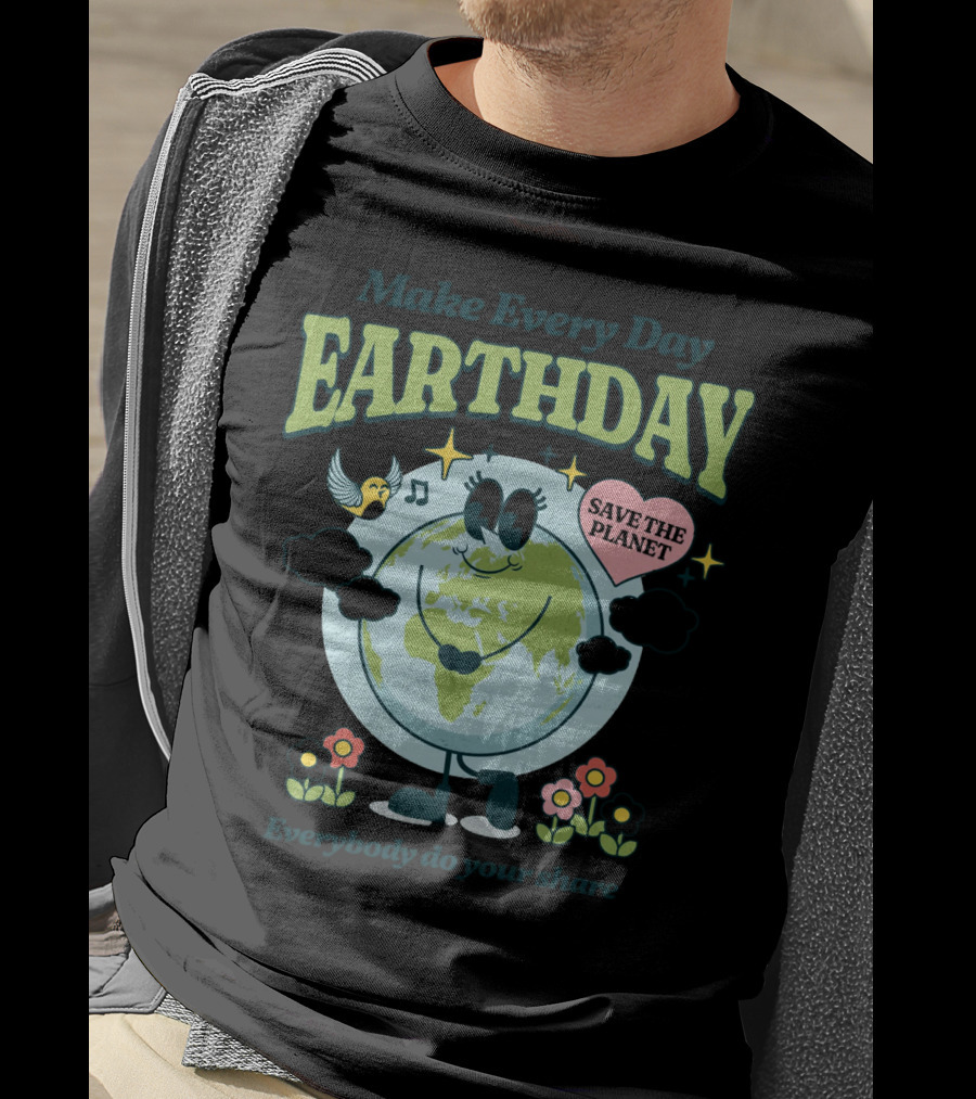 Make Every Day Earth Day Save The Planet Everybody Do Your Share T-Shirt
