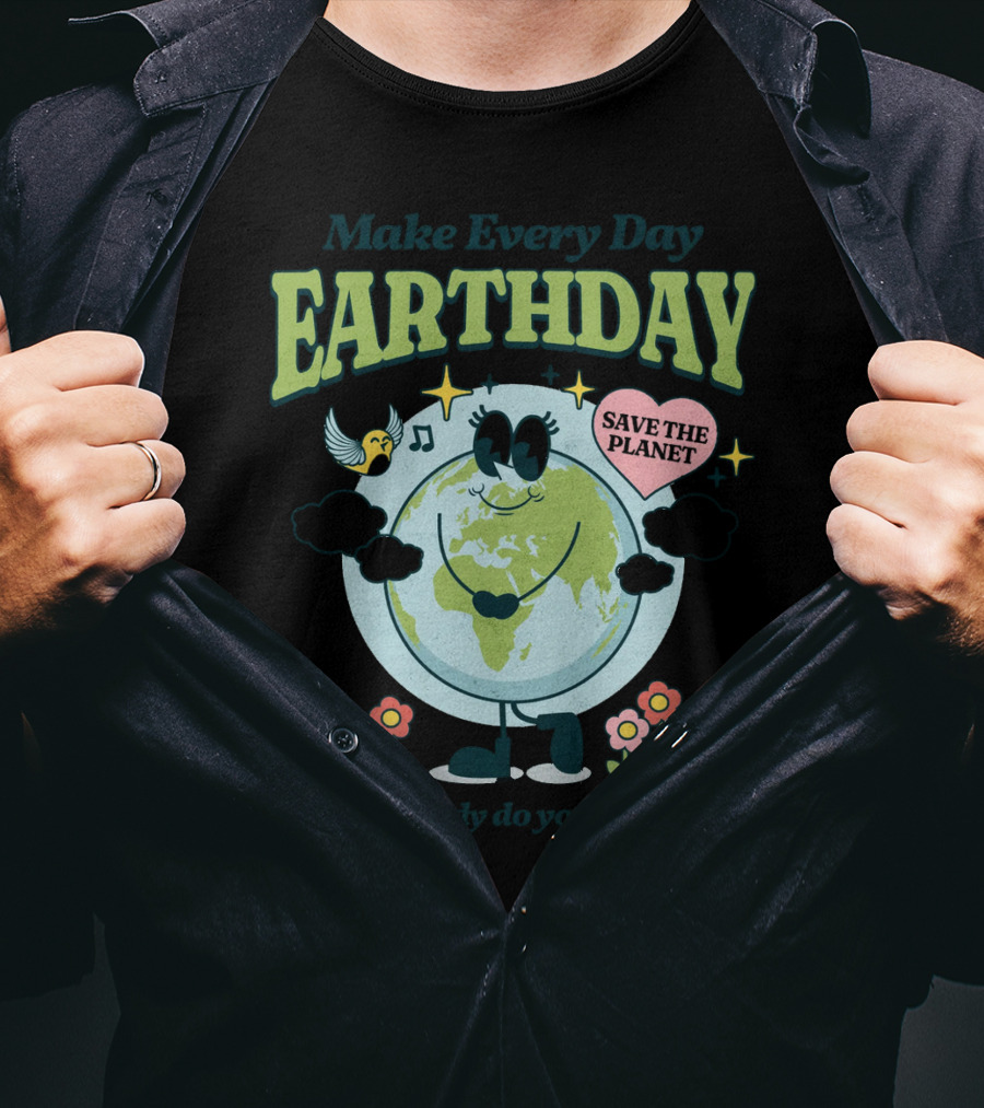Make Every Day Earth Day Save The Planet Everybody Do Your Share T-Shirt
