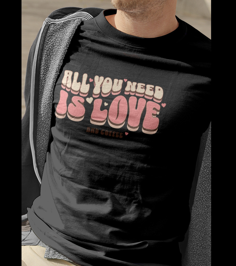 All You Need Is Love And Coffee Cute Typography T-Shirt