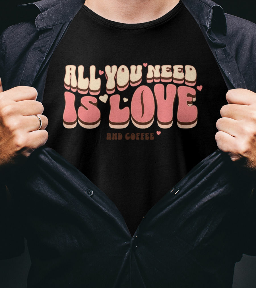 All You Need Is Love And Coffee Cute Typography T-Shirt