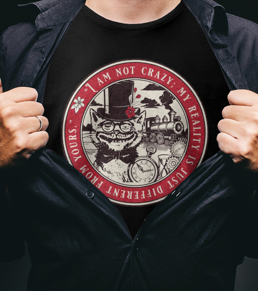 I Am Not Crazy My Reality Is Just Different From Yours Cheshire Cat Steampunk Train Pocket Watch T-Shirt