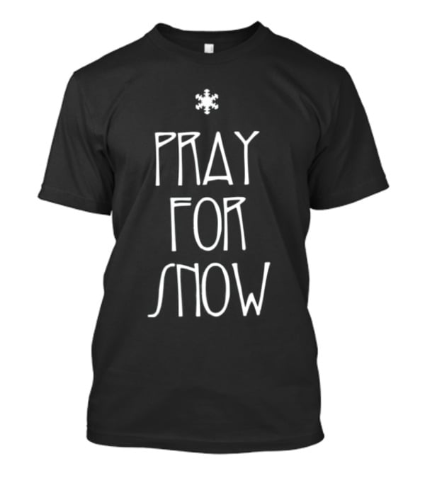 Pray For Snow Snowflake Winter Weather Wishes T-Shirt