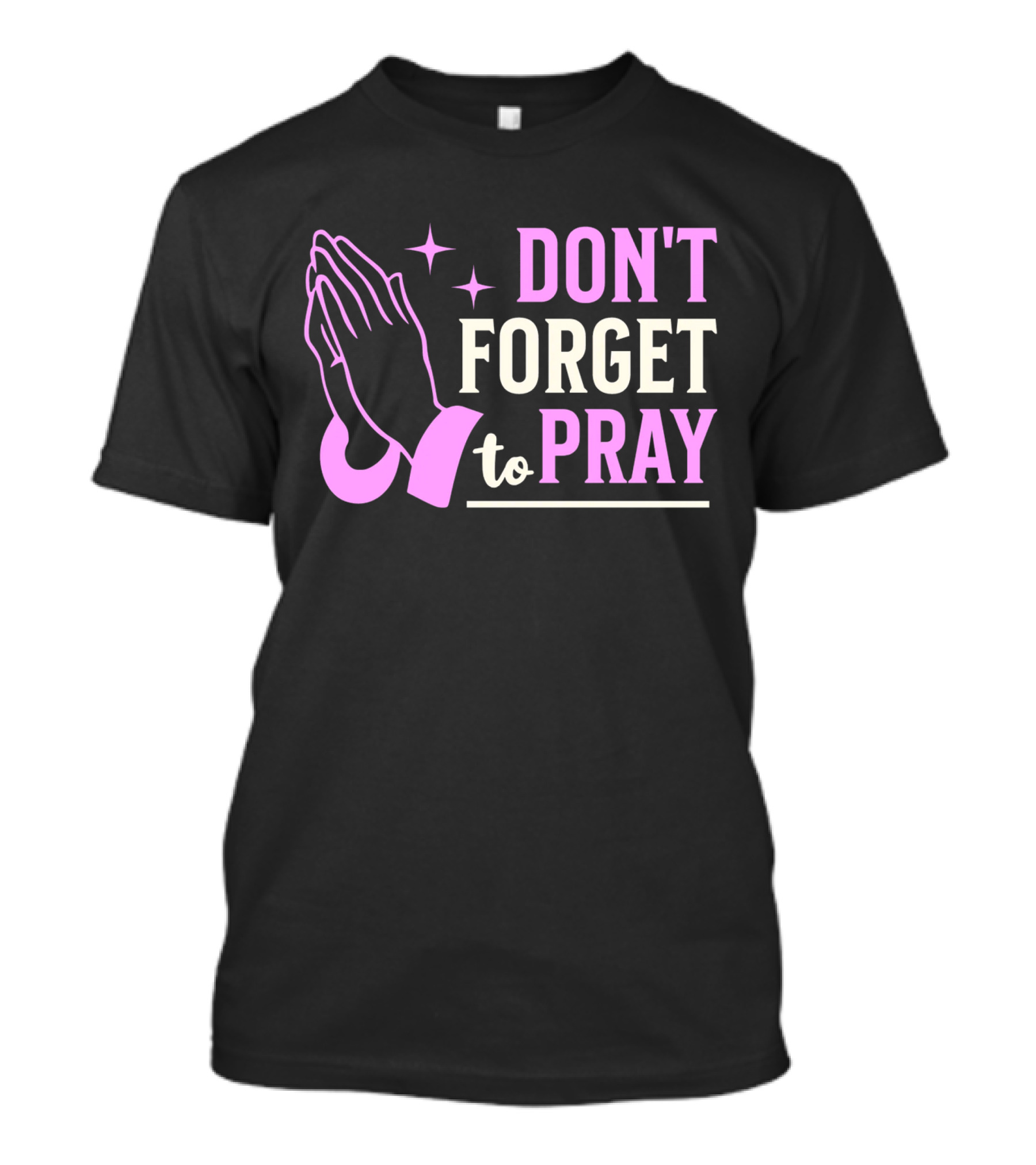 Don't Forget To Pray T-Shirt