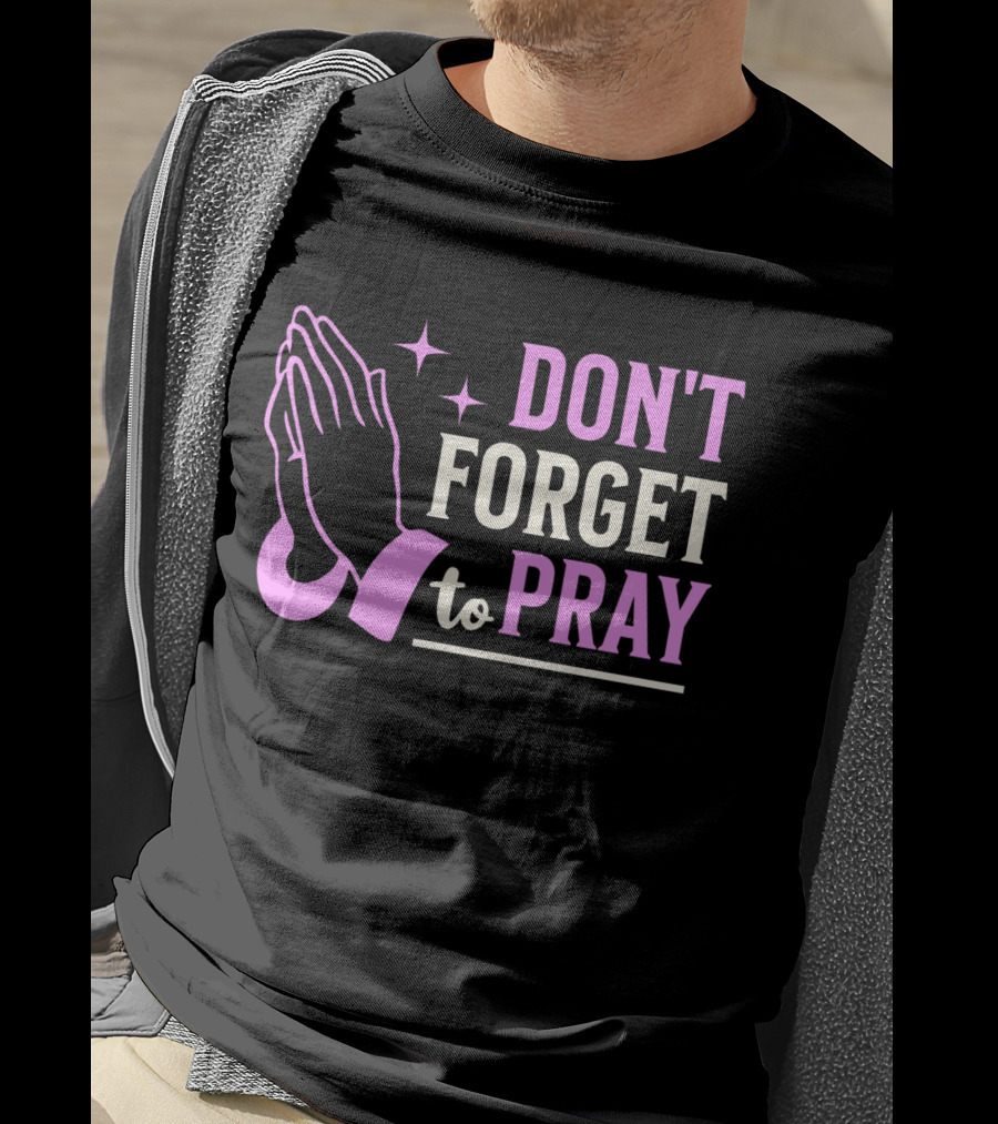 Don't Forget To Pray T-Shirt