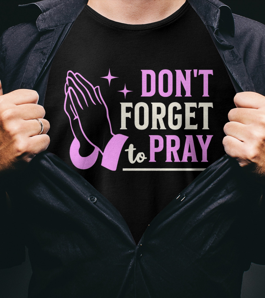 Don't Forget To Pray T-Shirt