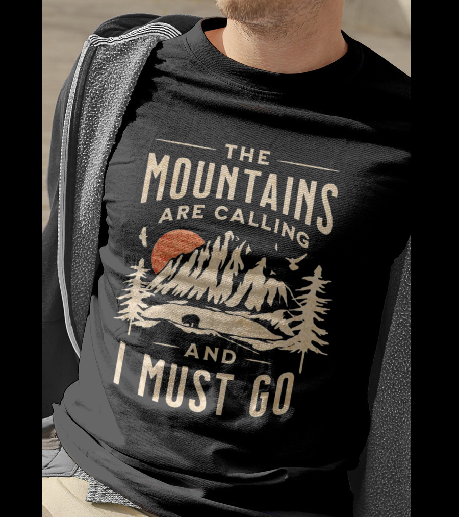 The Mountains Are Calling And I Must Go Outdoor Adventure Scene T-Shirt