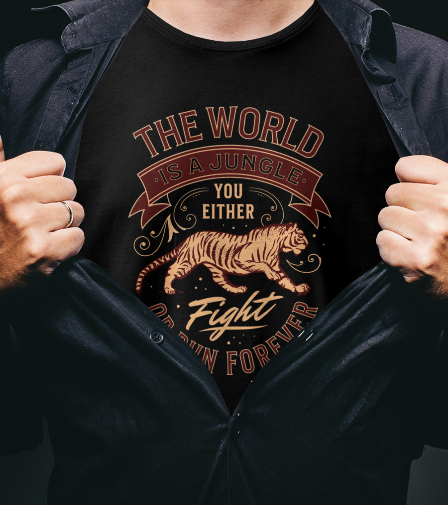 The World Is A Jungle You Either Fight Or Run Forever Tiger T-Shirt