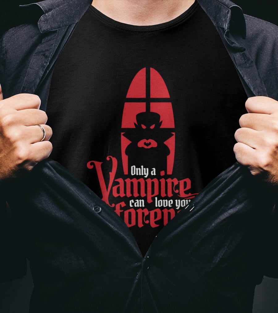 Only A Vampire Can Love You Forever Gothic Valentine T-Shirt