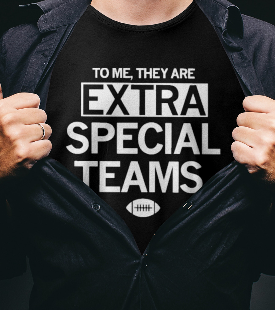 To ME, They Are Extra Special Teams Football T-Shirt