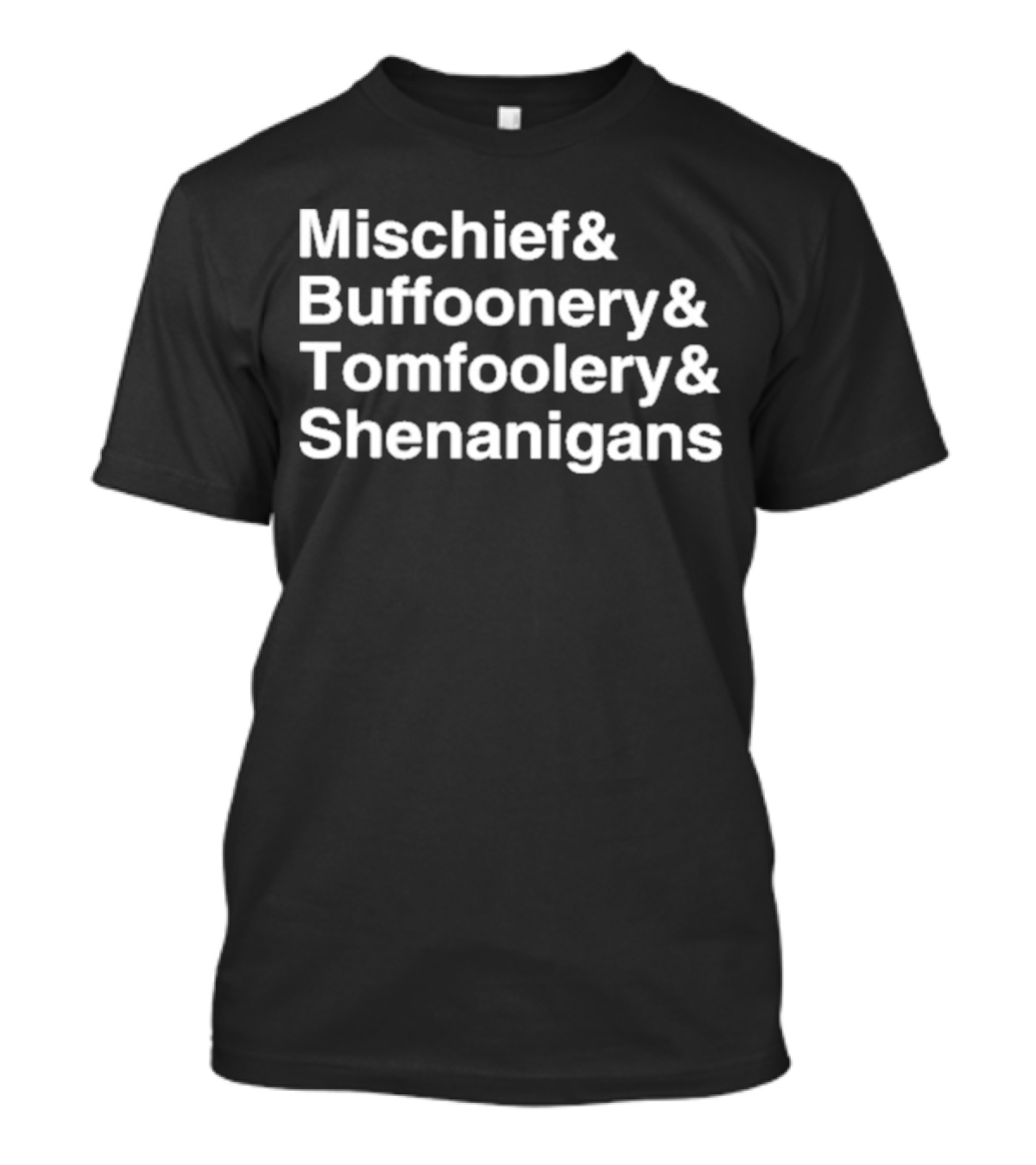Mischief Buffoonery Tomfoolery Shenanigans T-Shirt