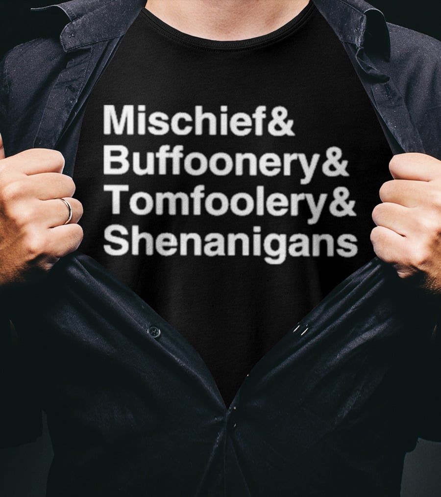 Mischief Buffoonery Tomfoolery Shenanigans T-Shirt