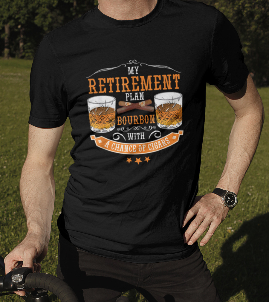 My Retirement Plan Bourbon With A Chance Of Cigars T-Shirt