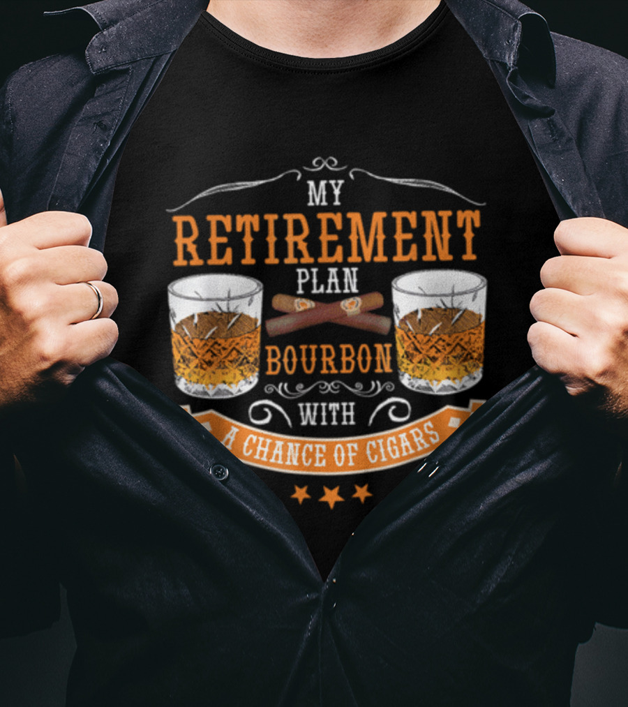 My Retirement Plan Bourbon With A Chance Of Cigars T-Shirt
