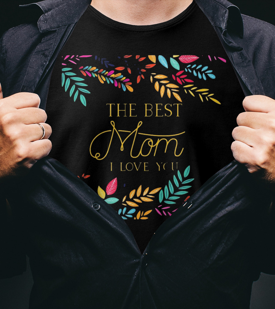 The Best Mom I Love You Colorful Leaf T-Shirt