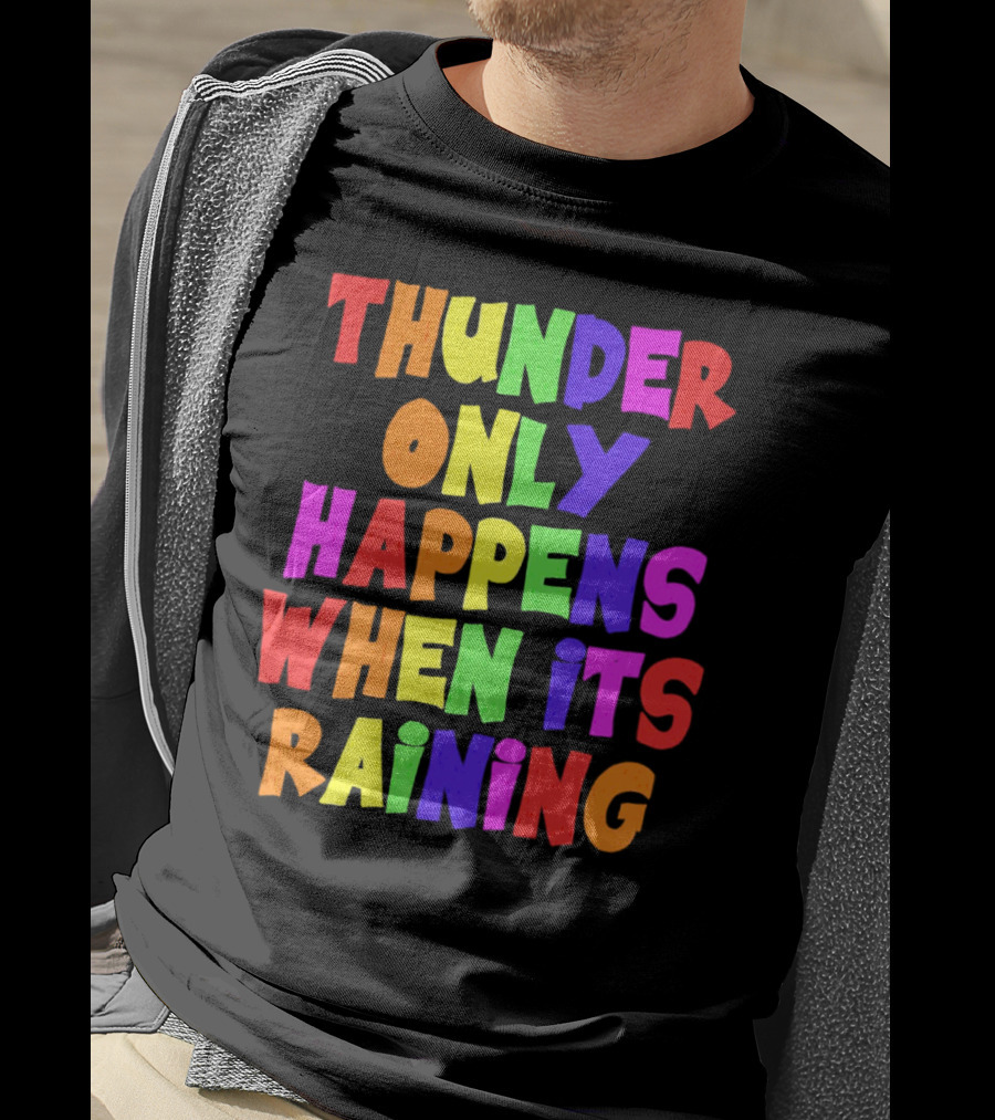 Thunder Only Happens When It's Raining T-Shirt