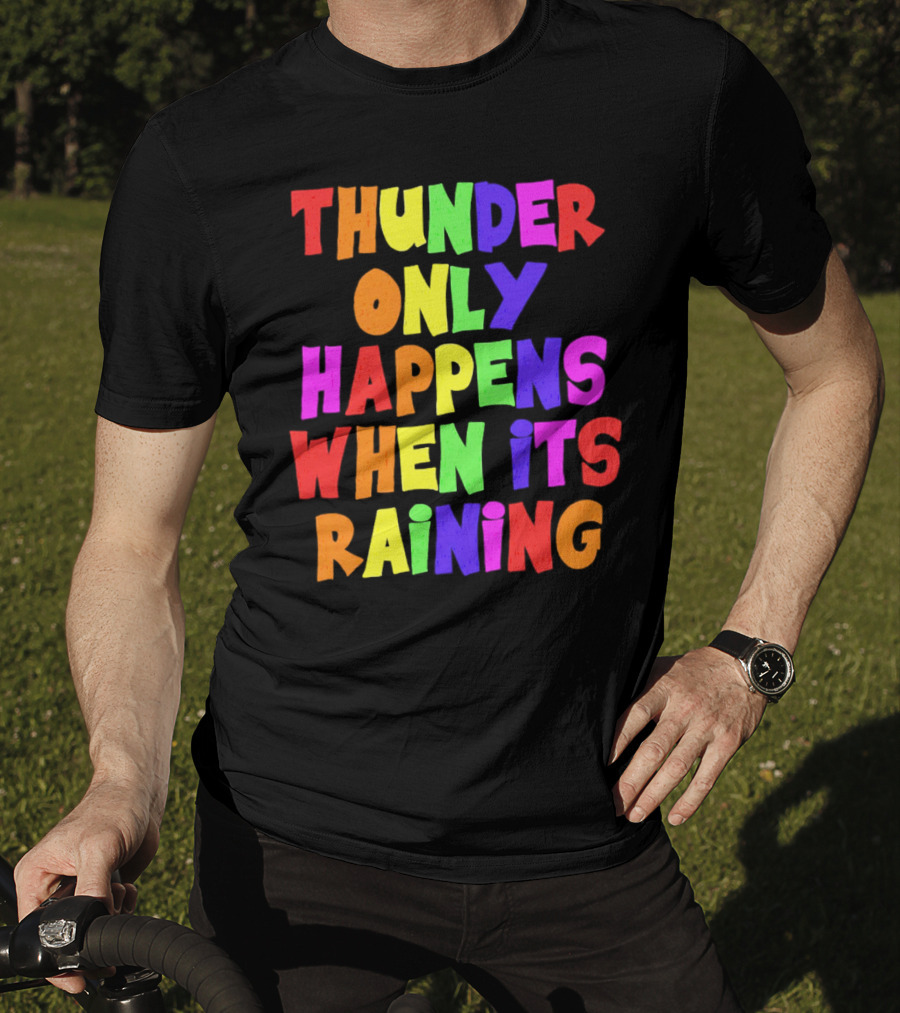 Thunder Only Happens When It's Raining T-Shirt