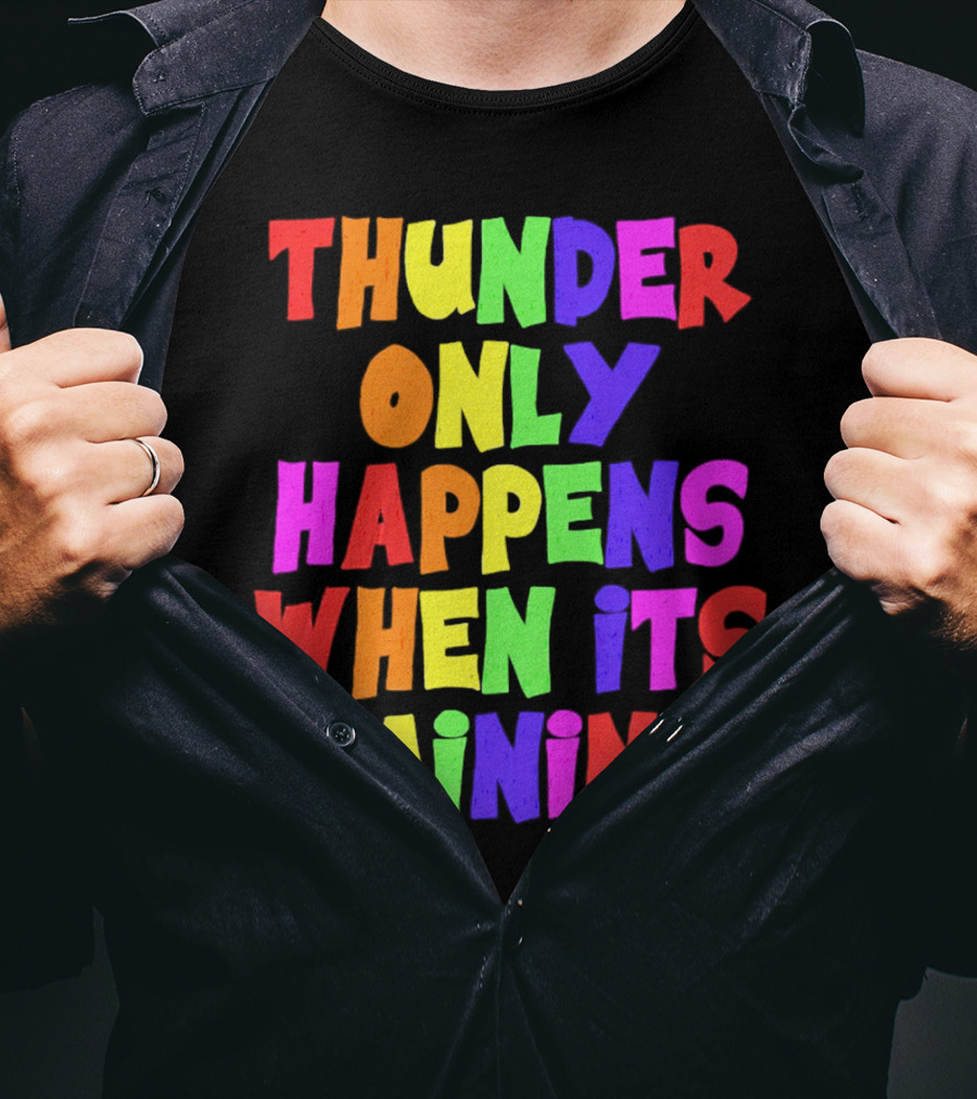Thunder Only Happens When It's Raining T-Shirt