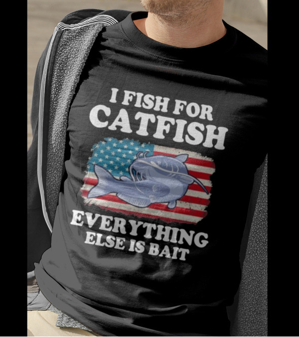 I Fish For Catfish Everything Else Is Bait American Flag Catfish T-Shirt