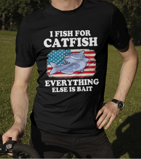 I Fish For Catfish Everything Else Is Bait American Flag Catfish T-Shirt