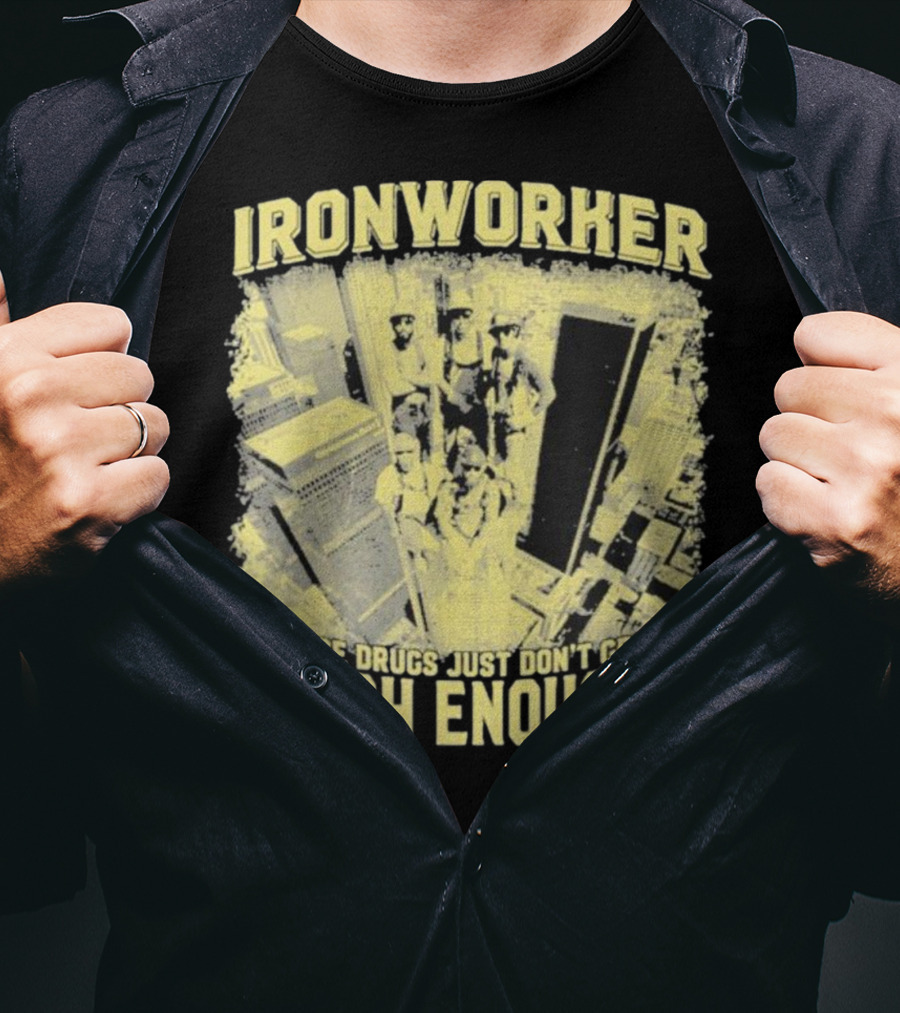 Ironworker Because Drugs Just Don’t Get You High Enough Rooftop Workers Urban Skyline T-Shirt