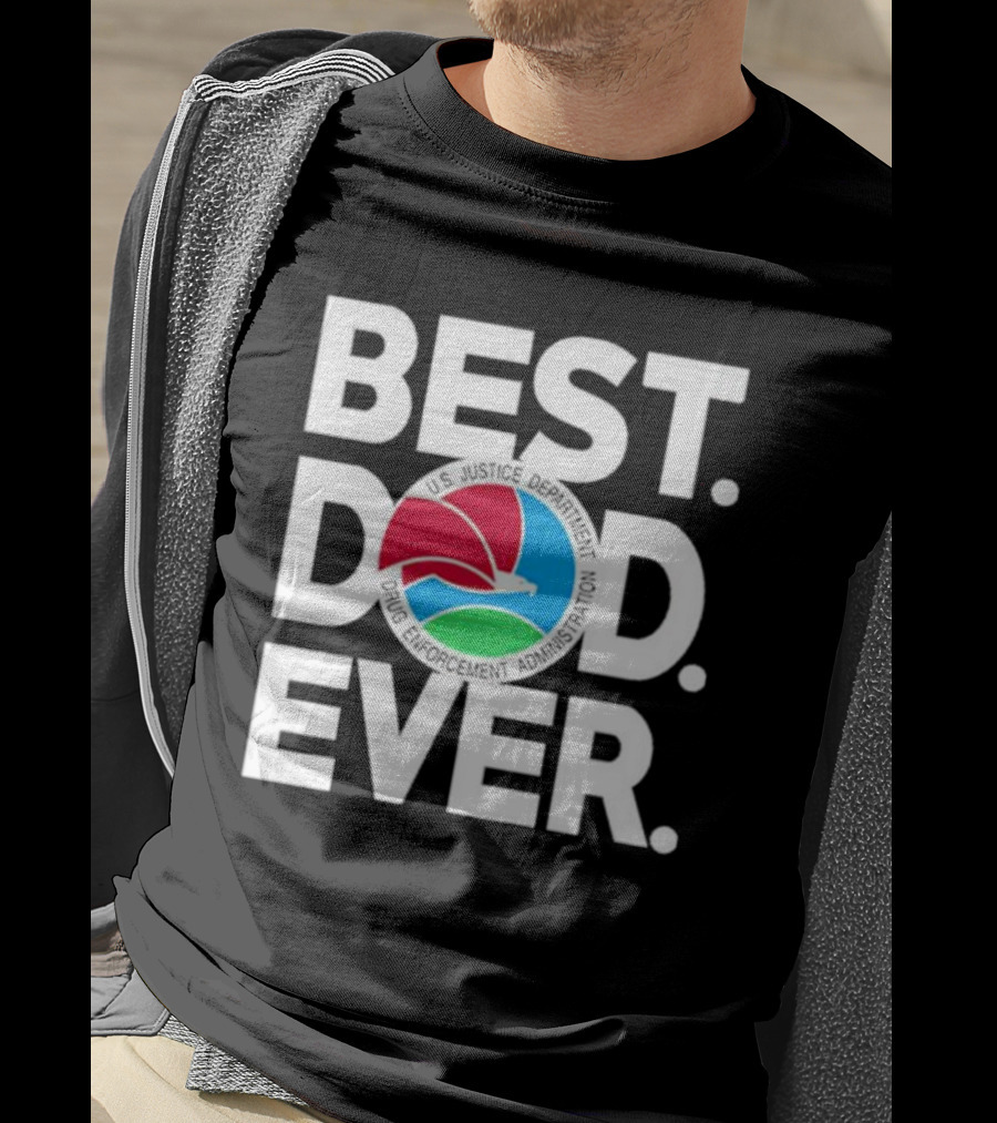 U.S. Justice Department Drug Enforcement Administration Best Dad Ever T-Shirt