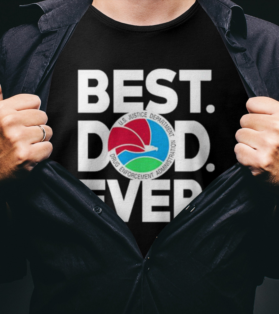 U.S. Justice Department Drug Enforcement Administration Best Dad Ever T-Shirt