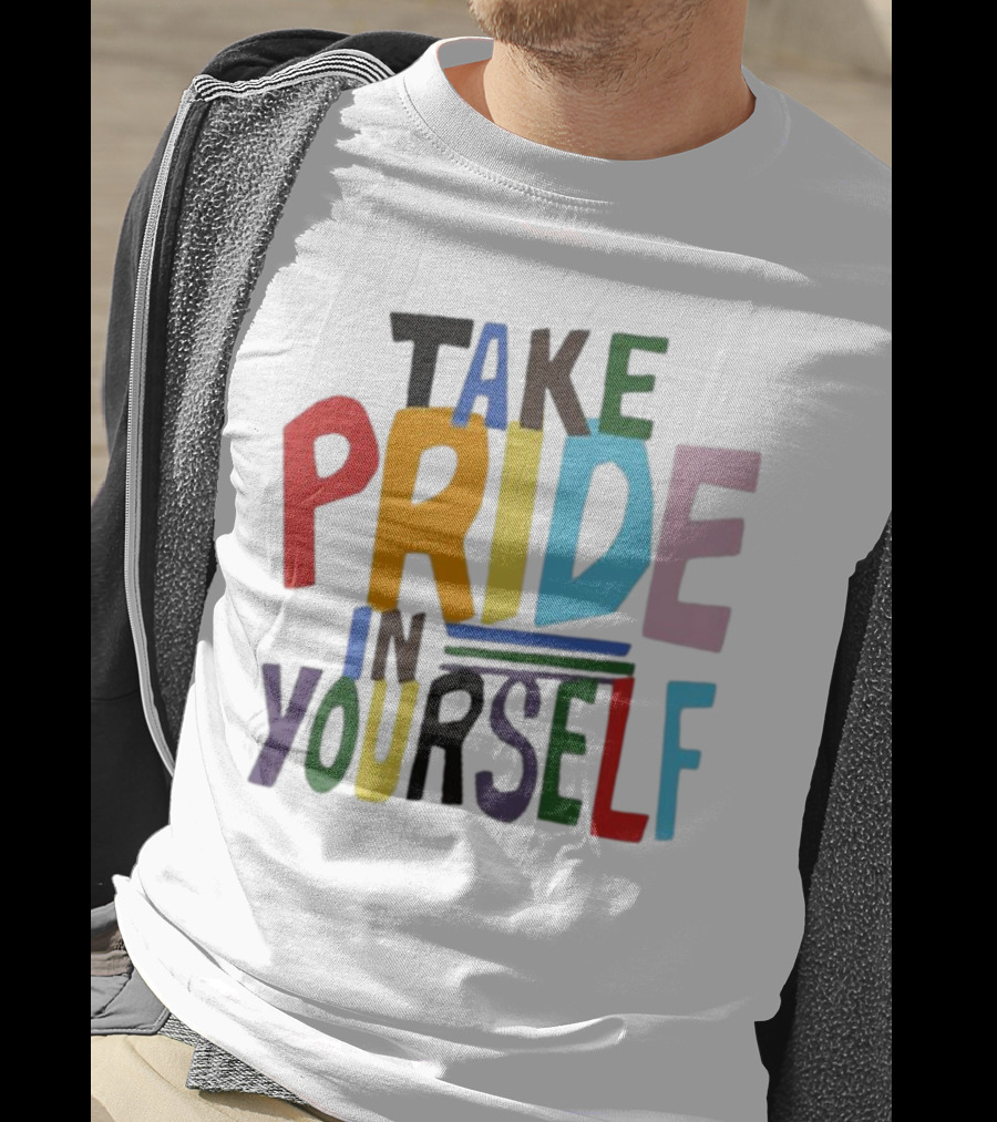 Take Pride In Yourself Multicolor Bold Typography T-Shirt