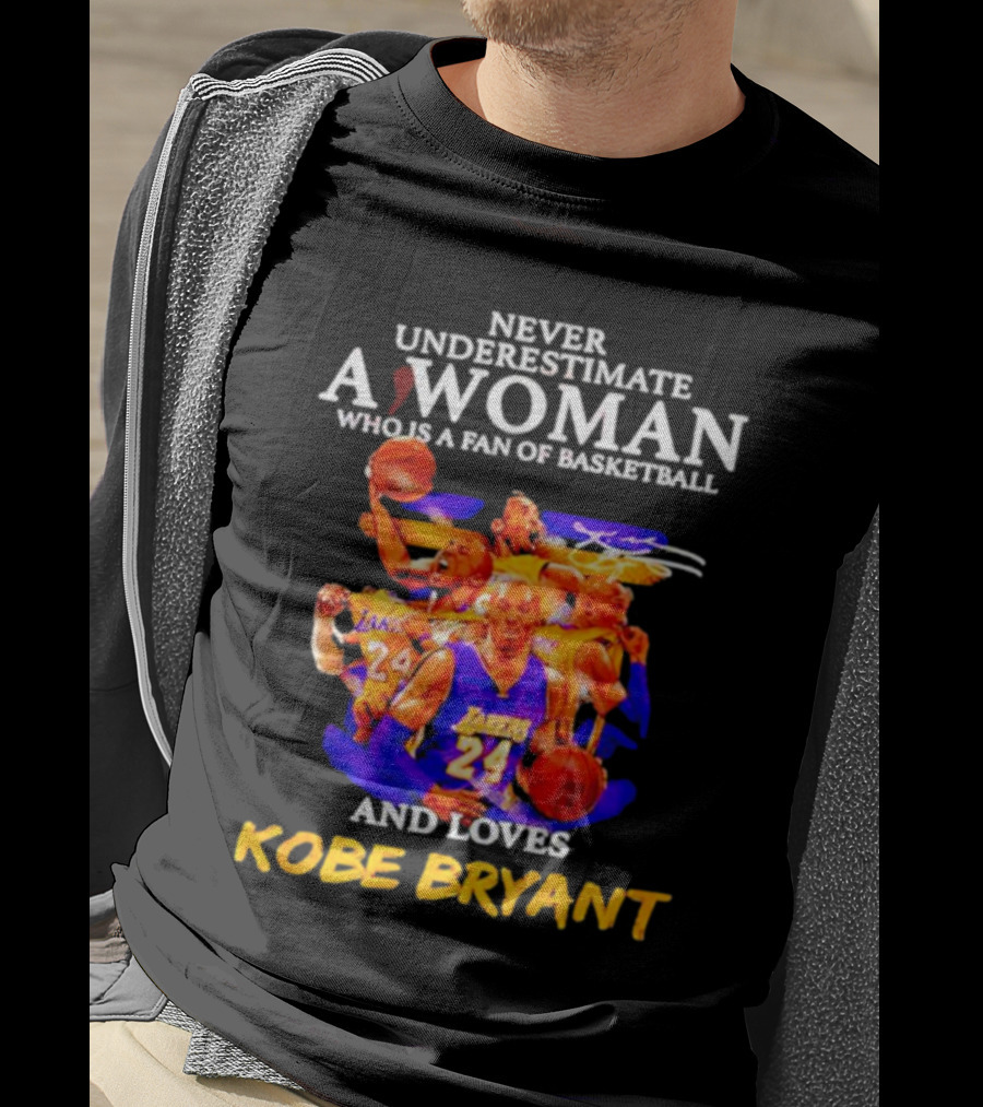 Never Underestimate A Woman Who Is A Fan Of Basketball And Loves Kobe Bryant Lakers Signature T-Shirt