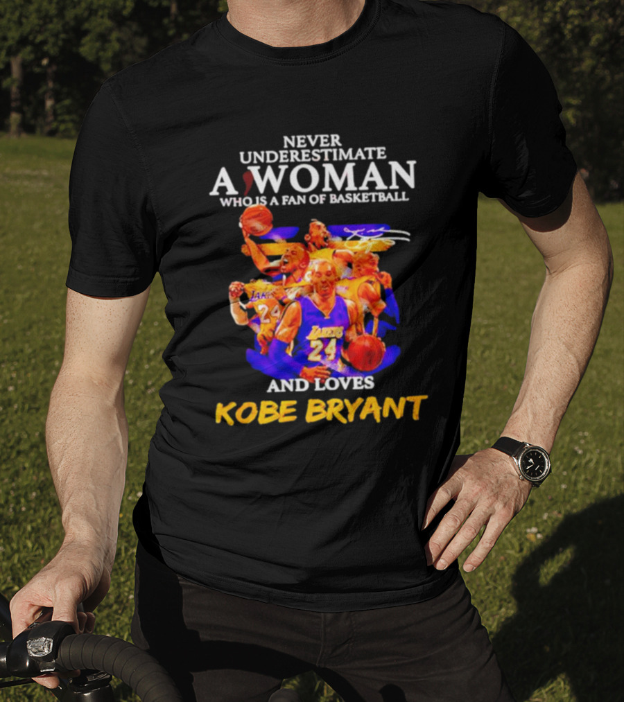 Never Underestimate A Woman Who Is A Fan Of Basketball And Loves Kobe Bryant Lakers Signature T-Shirt