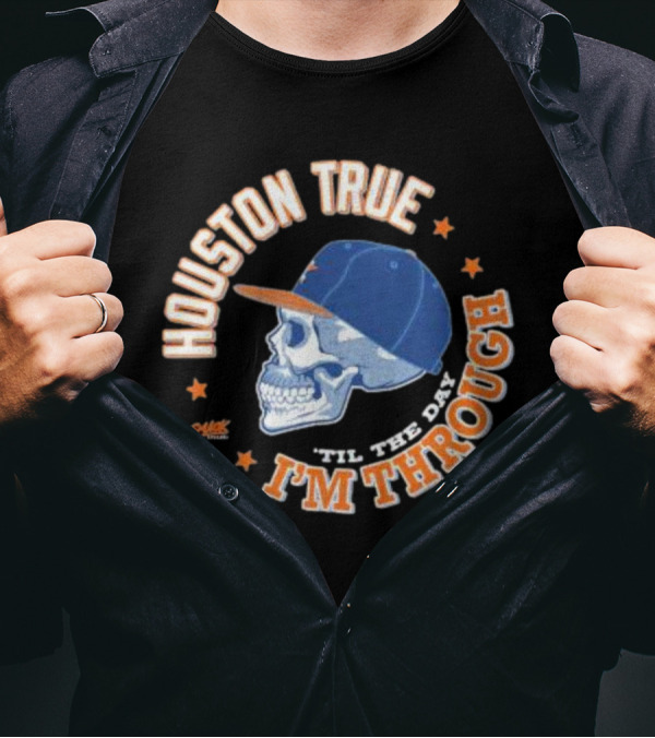 Houston True Skull With Hat 'Til The Day I'm Through T-Shirt