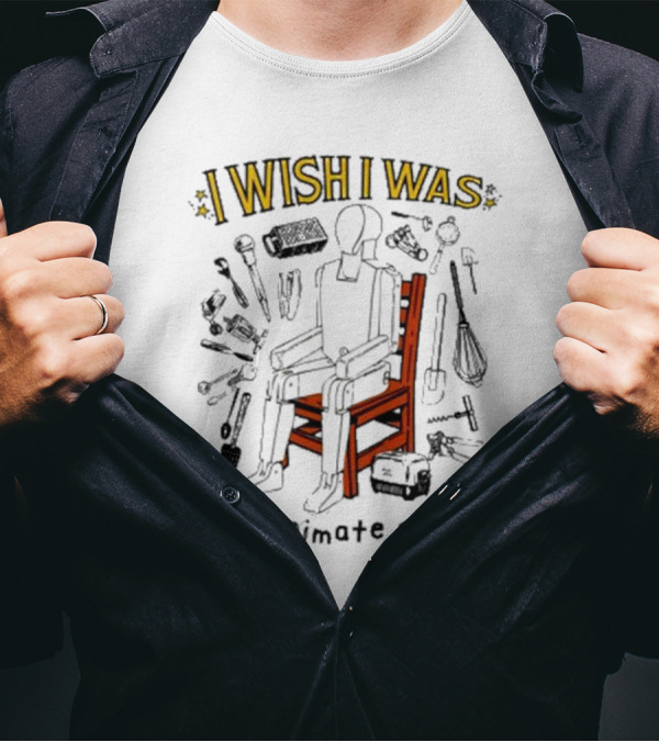 I Wish I Was An Inanimate Object Surrounded By Tools And Chair T-Shirt