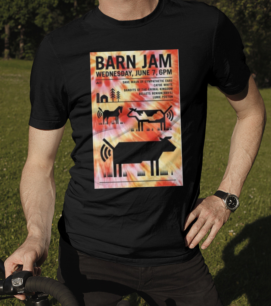 Barn Jam Wednesday June 7 6PM Dave Mauk Sympathetic Ears Catie Catie White Bandits Of The Animal Kingdom Bellets Benign BBQs Lurie Poston T-Shirt