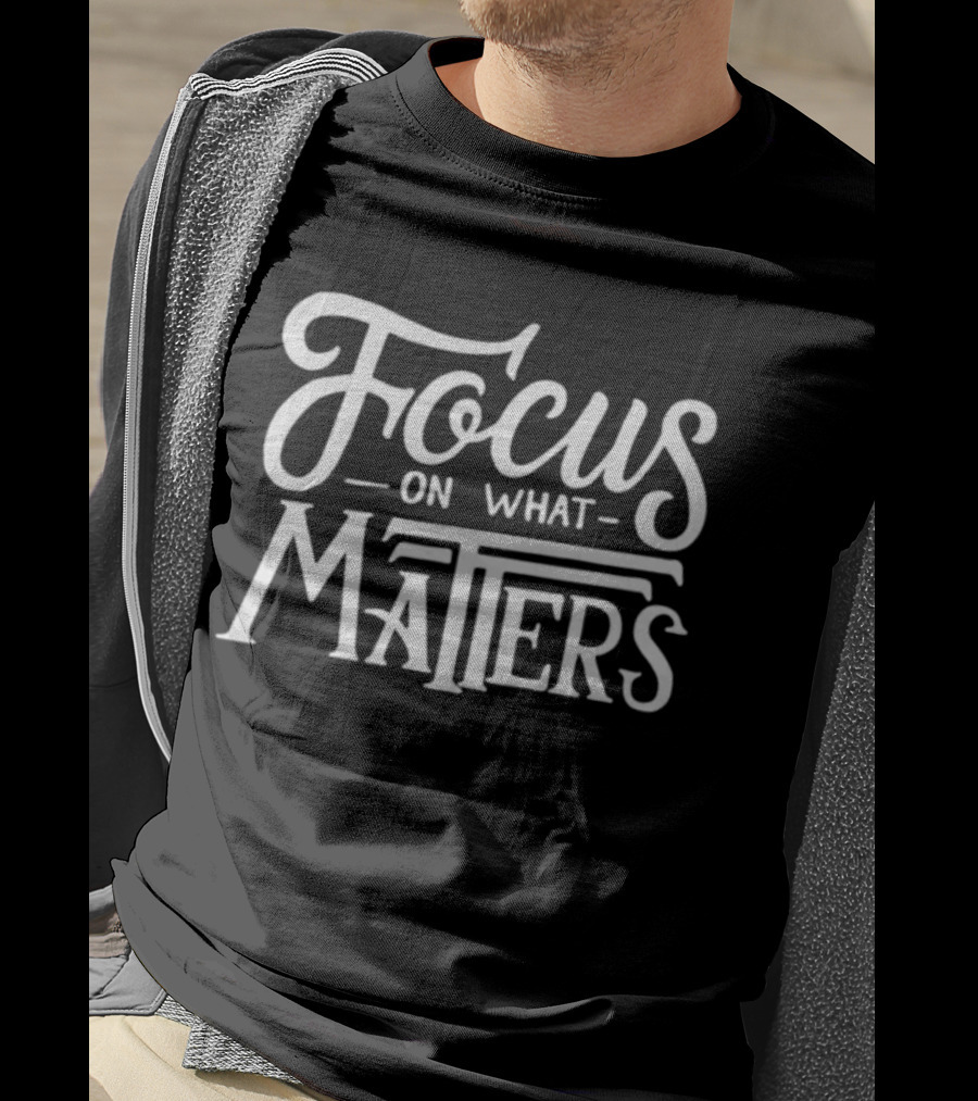 Focus On What Matters Black Motivational T-Shirt