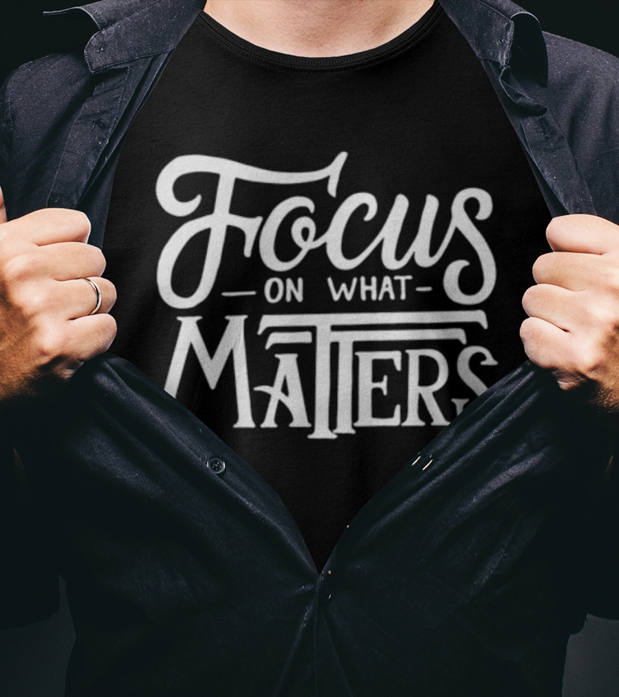 Focus On What Matters Black Motivational T-Shirt