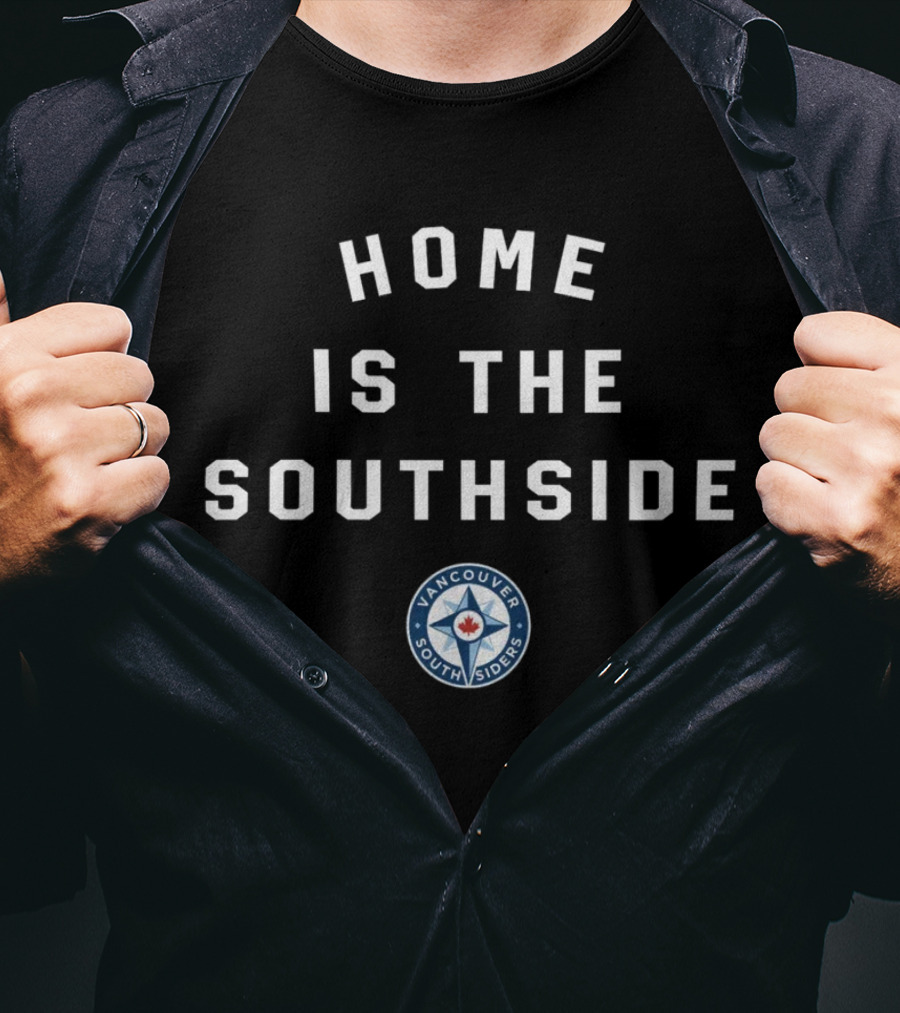 Vancouver Southsiders Home Is The Southside Fan Merchandise T-Shirt