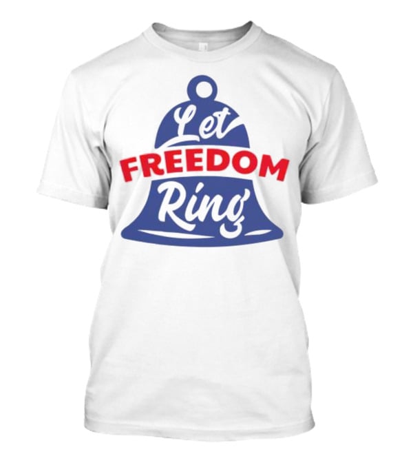 Let Freedom Ring Bell Fourth Of July T-Shirt