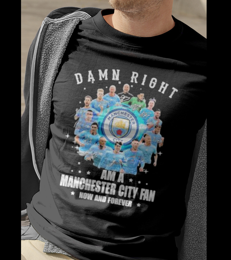 Damn Right I Am A Manchester City Fan Now And Forever Manchester City Signatures T-Shirt