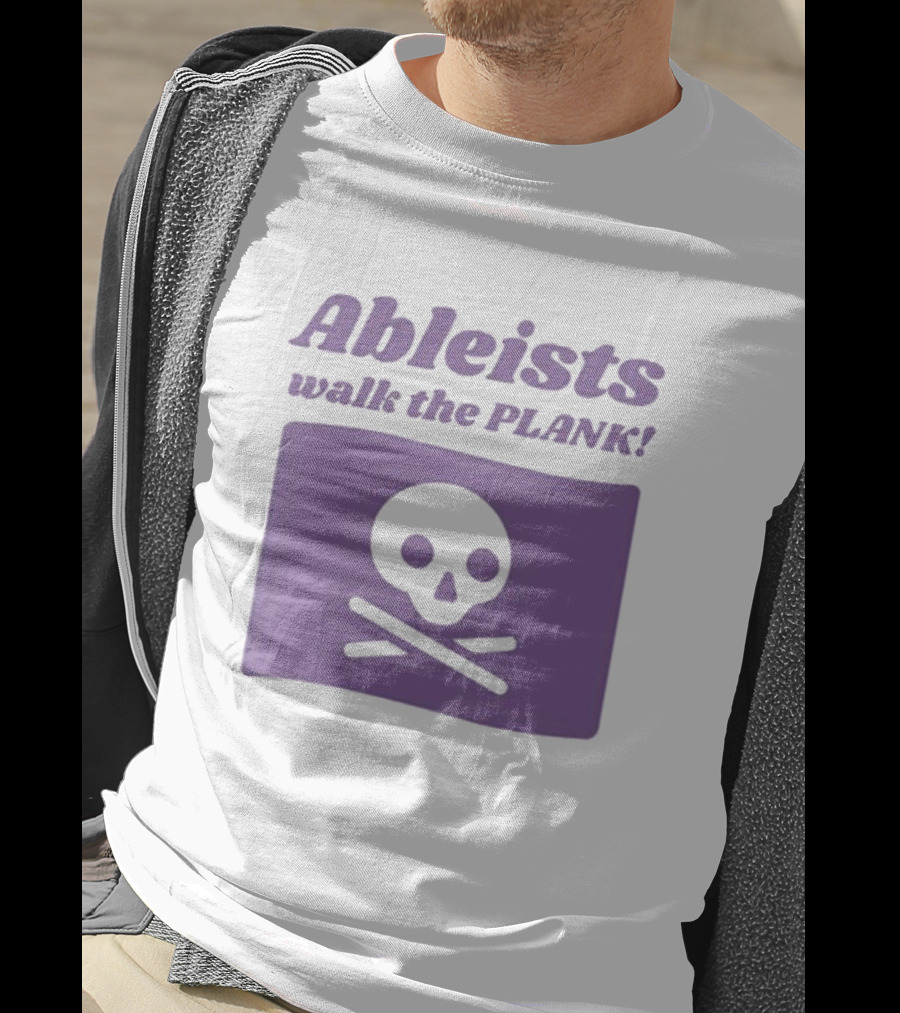 Ableists Walk The Plank Skull And Crossbones T-Shirt