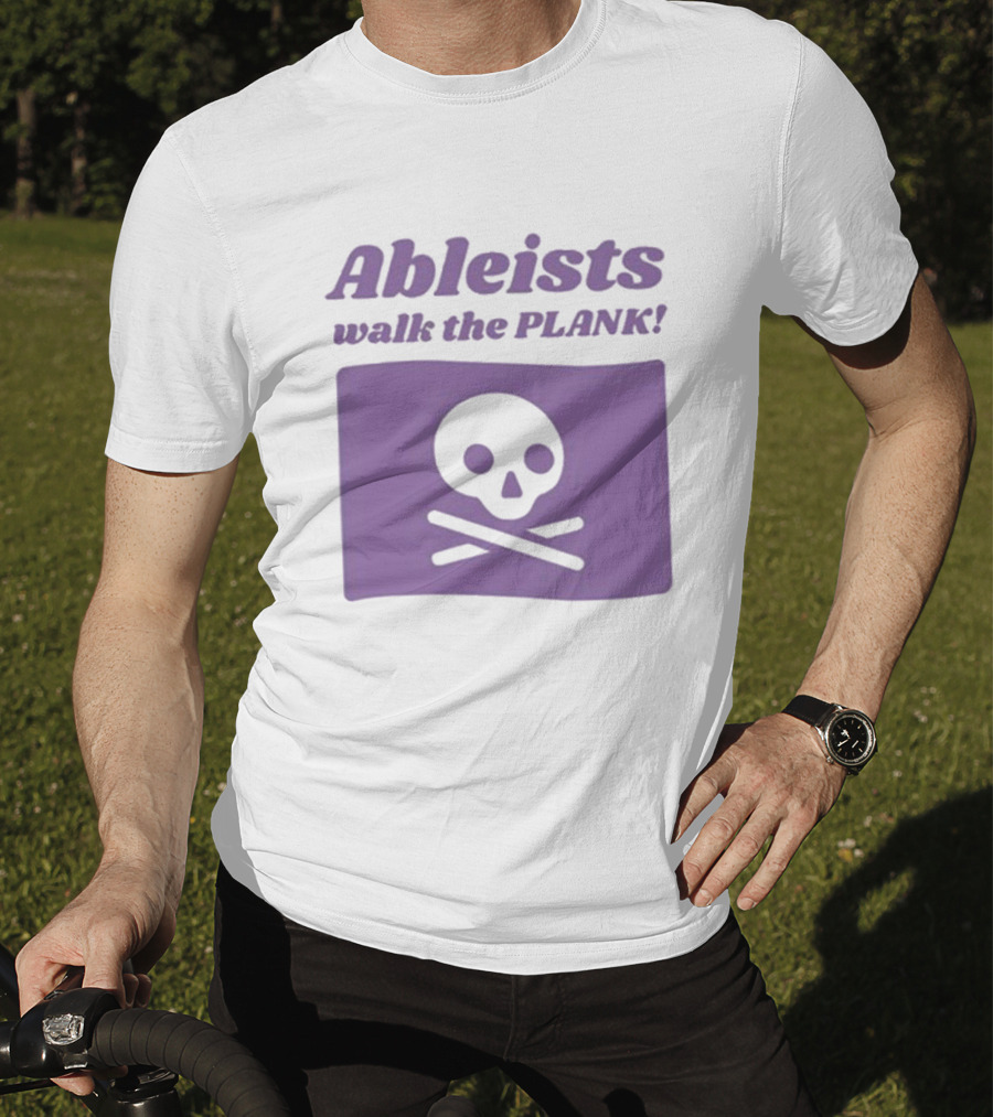 Ableists Walk The Plank Skull And Crossbones T-Shirt