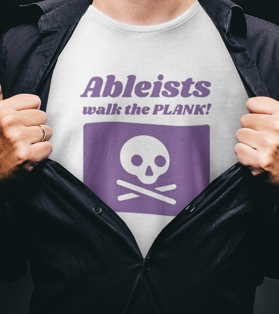 Ableists Walk The Plank Skull And Crossbones T-Shirt