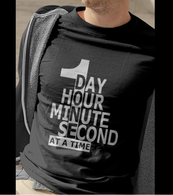 1 Day Hour Minute Second At A Time T-Shirt