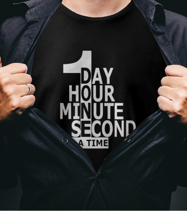 1 Day Hour Minute Second At A Time T-Shirt