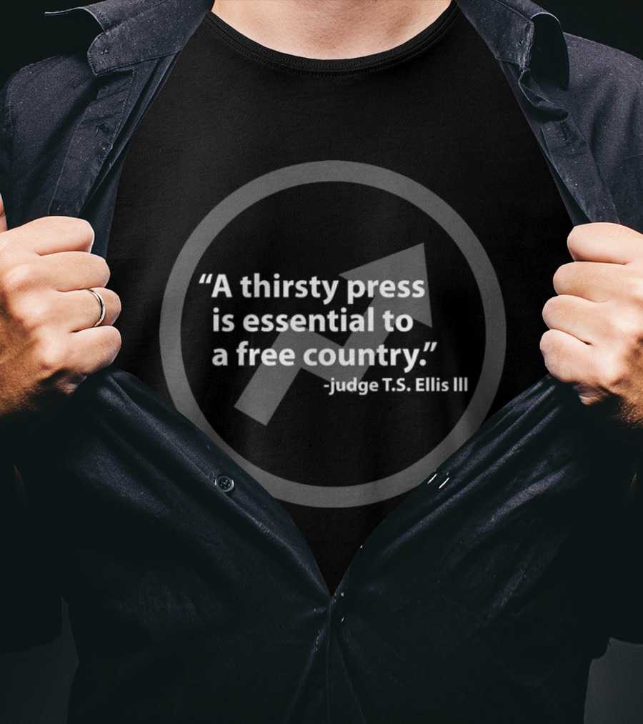 A Thirsty Press Is Essential To A Free Country Judge T.S. Ellis III T-Shirt