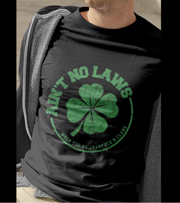 Ain’t No Laws When You’re Shamrock’n Claws Green Shamrock T-Shirt