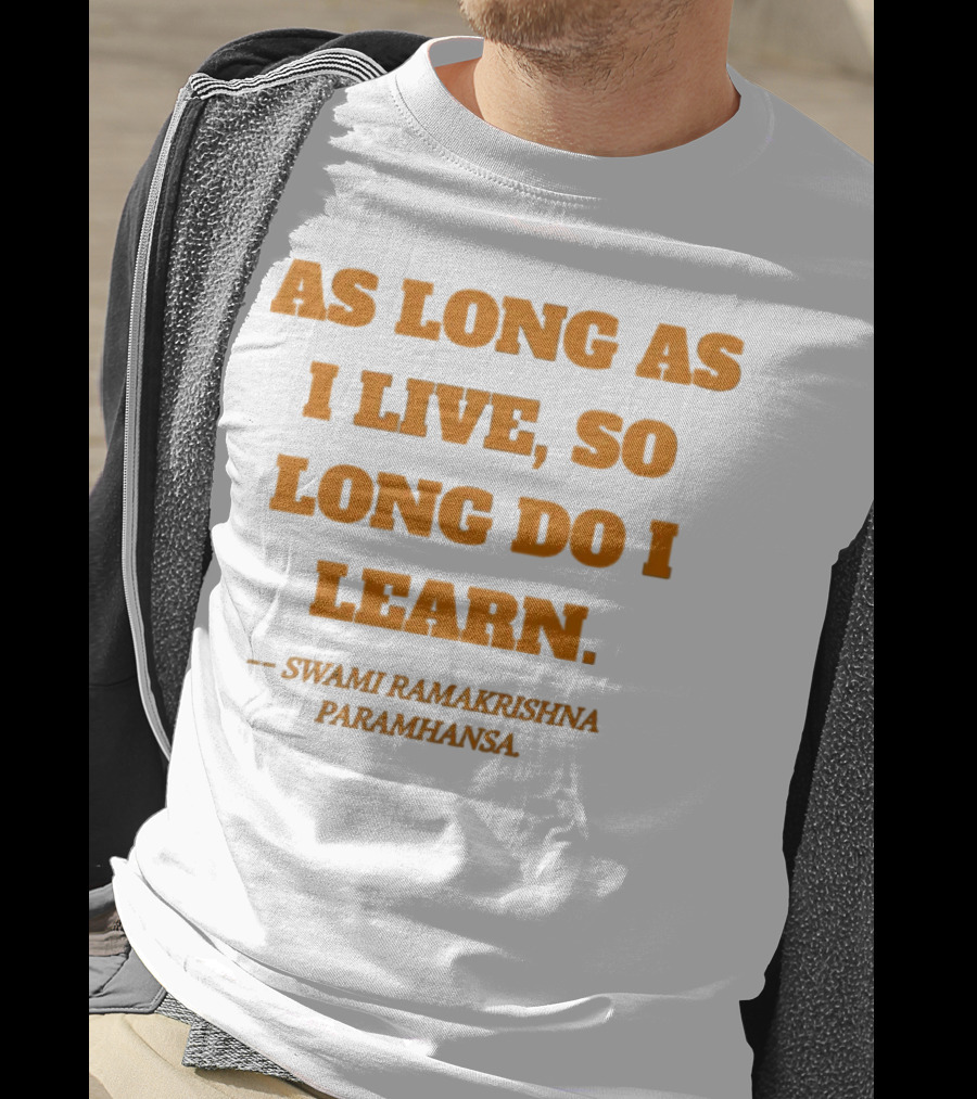 As Long As I Live So Long Do I Learn Swami Ramakrishna Paramhansa T-Shirt