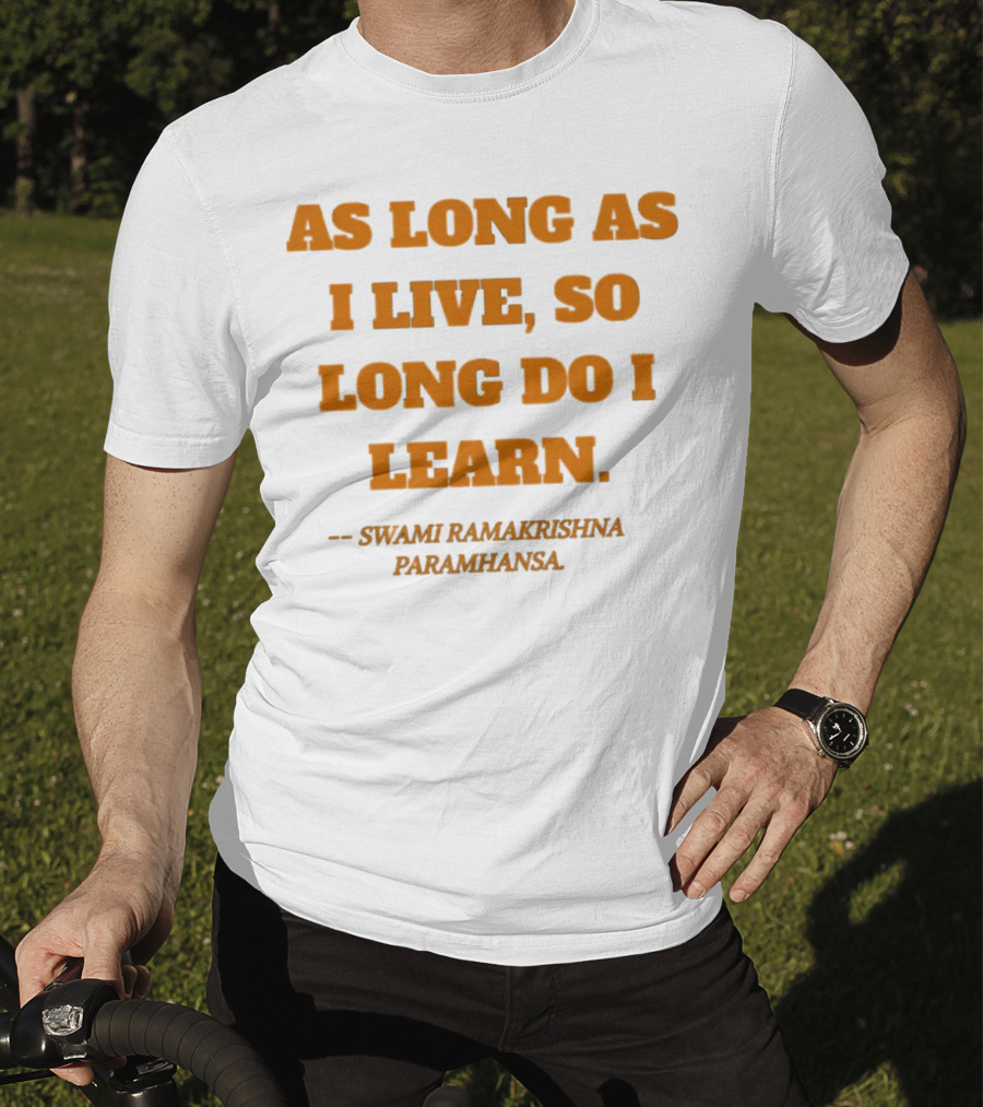 As Long As I Live So Long Do I Learn Swami Ramakrishna Paramhansa T-Shirt