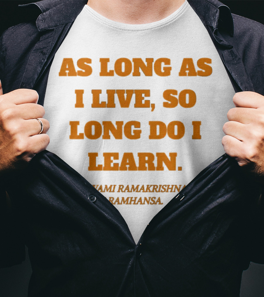 As Long As I Live So Long Do I Learn Swami Ramakrishna Paramhansa T-Shirt
