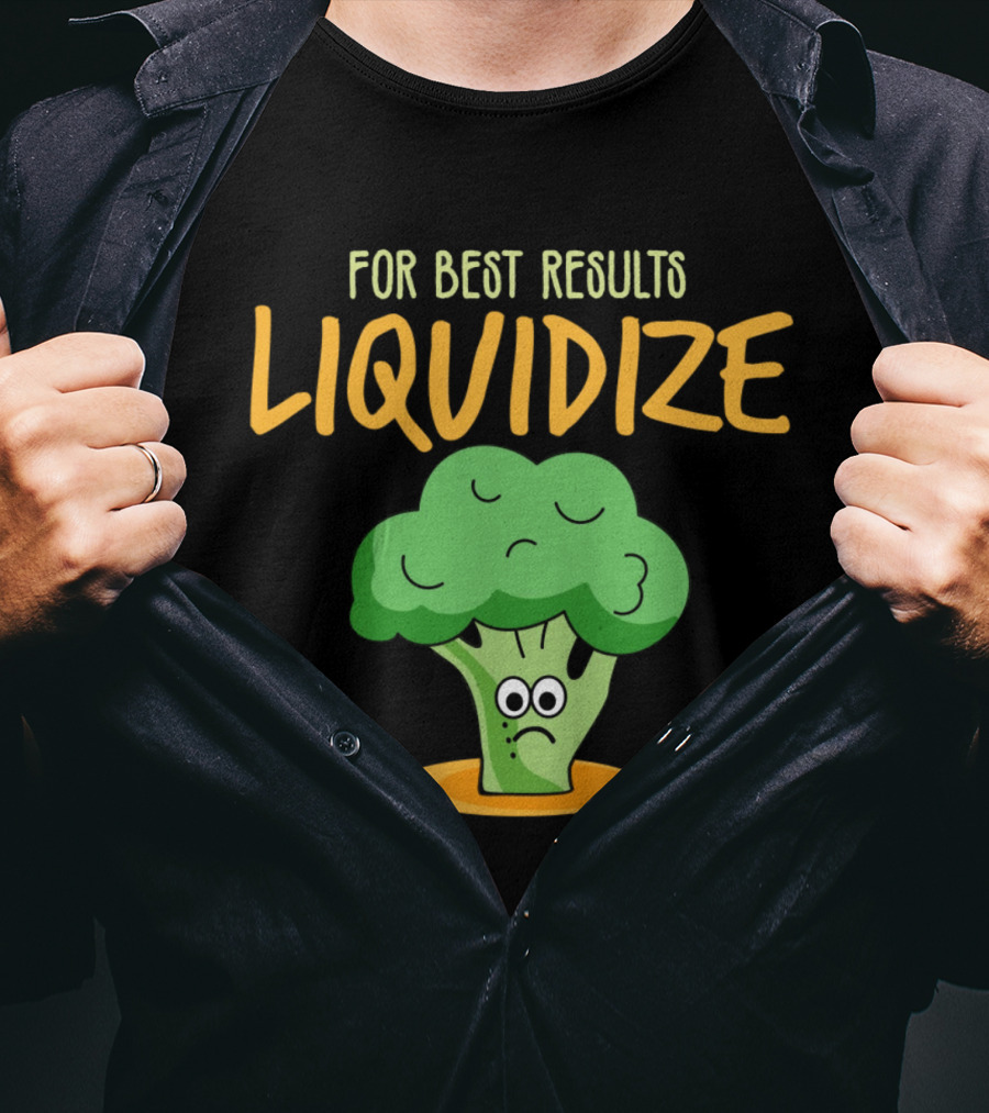 For Best Results Liquidize Sad Broccoli T-Shirt