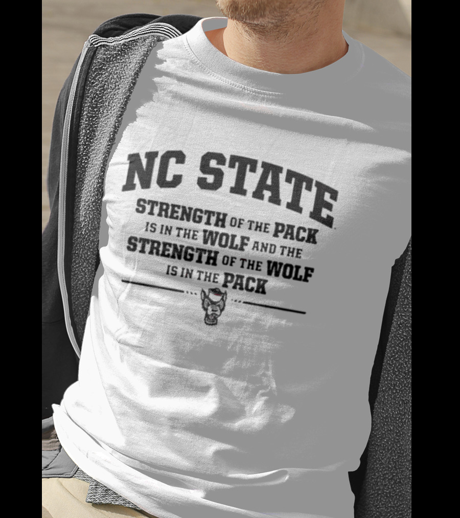 NC State Strength Of The Pack Is In The Wolf And Strength Of The Wolf Is In The Pack T-Shirt